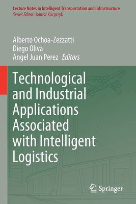 Technological and Industrial Applications Associated with Intelligent Logistics - Ochoa-Zezzatti, Alberto (Editor), and Oliva, Diego (Editor), and Juan Perez, Angel (Editor)