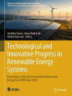 Technological and Innovative Progress in Renewable Energy Systems: Proceedings of the 2024 International Renewable Energy Days (IREN Days'2024).