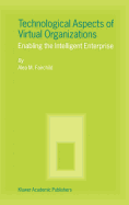 Technological Aspects of Virtual Organizations: Enabling the Intelligent Enterprise