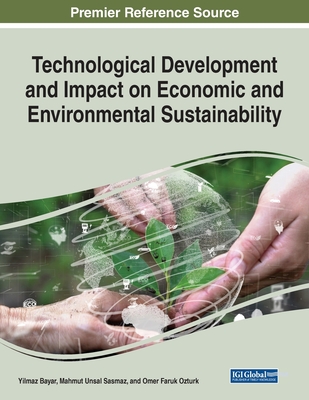 Technological Development and Impact on Economic and Environmental Sustainability - Bayar, Yilmaz (Editor), and Sasmaz, Mahmut Unsal (Editor), and Ozturk, Omer Faruk (Editor)