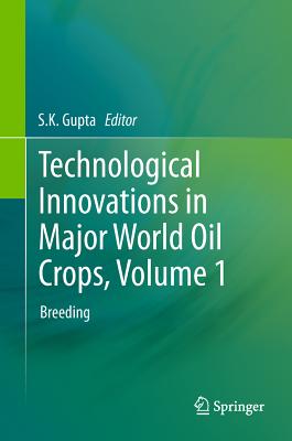 Technological Innovations in Major World Oil Crops, Volume 1: Breeding - Gupta, S.K. (Editor)