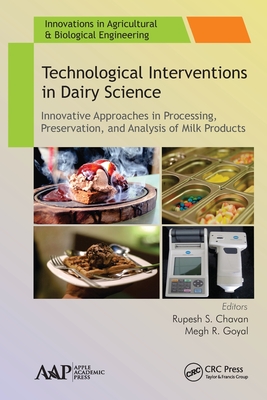 Technological Interventions in Dairy Science: Innovative Approaches in Processing, Preservation, and Analysis of Milk Products - Chavan, Rupesh S (Editor), and Goyal, Megh R (Editor)