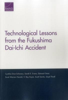 Technological Lessons from the Fukushima Dai-Ichi Accident - Dion-Schwarz, Cynthia, and Evans, Sarah E, and Geist, Edward