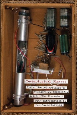 Technological Slavery: The Collected Writings of Theodore J. Kaczynski, A.K.A. "the Unabomber" - Kaczynski, Theodore J, and Skrbina, David (Introduction by)