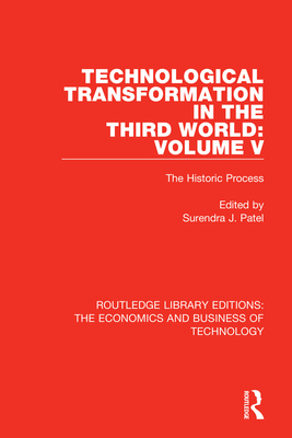 Technological Transformation in the Third World: Volume 5: The Historic Process - Patel, Surendra J. (Editor)