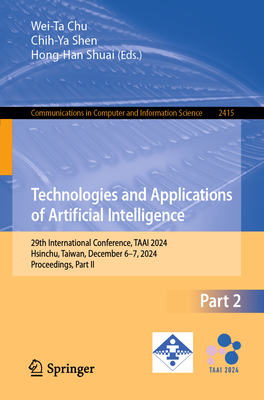 Technologies and Applications of Artificial Intelligence: 29th International Conference, TAAI 2024, Hsinchu, Taiwan, December 6-7, 2024, Proceedings, Part II - Chu, Wei-Ta (Editor), and Shen, Chih-Ya (Editor), and Shuai, Hong-Han (Editor)