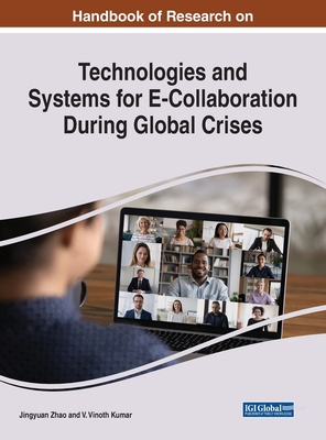 Technologies and Systems for E-Collaboration During Global Crises - Zhao, Jingyuan (Editor), and Kumar, V. Vinoth (Editor)