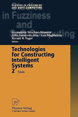 Technologies for Constructing Intelligent Systems 2: Tools - Bouchon-Meunier, Bernadette (Editor), and Gutierrez-Rios, Julio (Editor), and Magdalena, Luis (Editor)