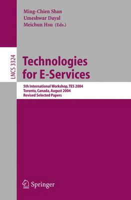 Technologies for E-Services: 5th International Workshop, Tes 2004, Toronto, Canada, August 29-30, 2004, Revised Selected Papers - Shan, Ming-Chien (Editor), and Dayal, Umeshwar (Editor), and Hsu, Meichun (Editor)