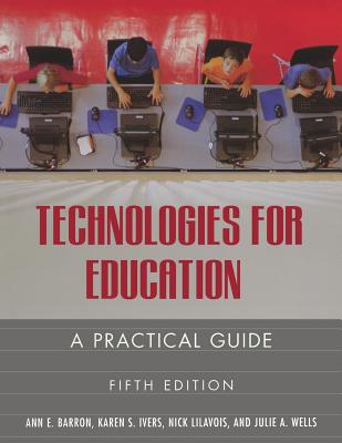 Technologies for Education: A Practical Guide - Barron, Ann E, and Ivers, Karen S, and Lilavois, Nick