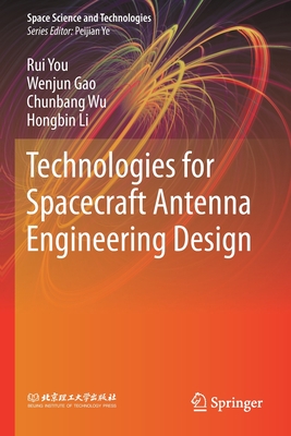 Technologies for Spacecraft Antenna Engineering Design - You, Rui, and Gao, Wenjun, and Wu, Chunbang