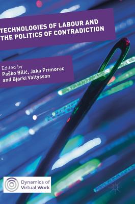 Technologies of Labour and the Politics of Contradiction - Bilic, Pasko (Editor), and Primorac, Jaka (Editor), and Valtsson, Bjarki (Editor)