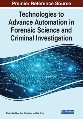 Technologies to Advance Automation in Forensic Science and Criminal Investigation - Chen, Chung-Hao, and Yang, Wen-Cao, and Chen, Lijian