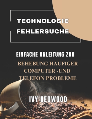 Technologische Fehlersuche: Einfache anleitung zur Behebung h?ufiger computer -und telefon probleme - Redwood, Ivy