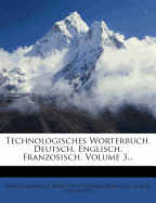 Technologisches Worterbuch, Deutsch, Englisch, Franzosisch, Volume 3