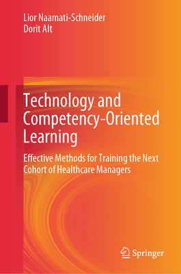 Technology and Competency-Oriented Learning: Effective Methods for Training the Next Cohort of Healthcare Managers - Naamati-Schneider, Lior, and Alt, Dorit