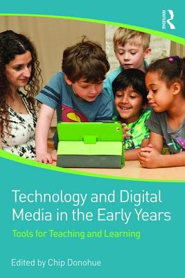 Technology and Digital Media in the Early Years: Tools for Teaching and Learning - Donohue, Chip, PH D (Editor)