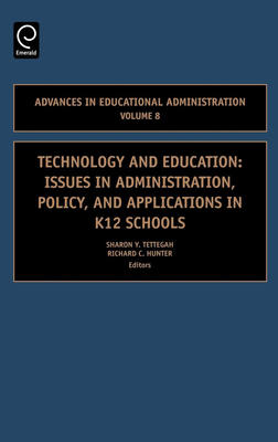 Technology and Education: Issues in Administration, Policy and Applications in K12 Schools - Tettegah, Sharon Y (Editor), and Hunter, Richard C, Dr. (Editor)