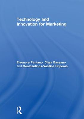 Technology and Innovation for Marketing - Pantano, Eleonora, and Bassano, Clara, and Priporas, Constantinos-Vasilios