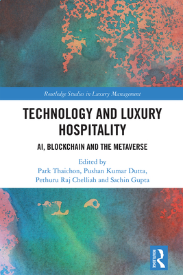 Technology and Luxury Hospitality: AI, Blockchain and the Metaverse - Thaichon, Park (Editor), and Dutta, Pushan Kumar (Editor), and Raj Chelliah, Pethuru (Editor)