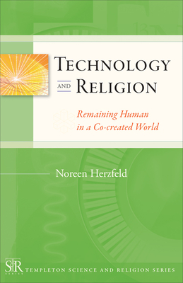 Technology and Religion: Remaining Human in a Co-Created World - Herzfeld, Noreen