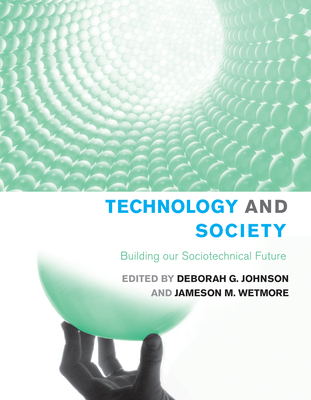 Technology and Society: Building Our Sociotechnical Future - Johnson, Deborah G (Editor), and Wetmore, Jameson M (Editor)