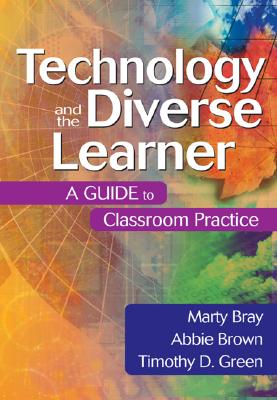 Technology and the Diverse Learner: A Guide to Classroom Practice - Bray, Marty, and Brown, Abbie, and Green