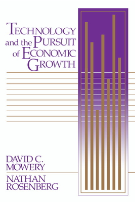 Technology and the Pursuit of Economic Growth - Mowery, David C, and Rosenberg, Nathan, and David C, Mowery