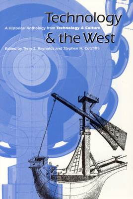 Technology and the West: A Historical Anthology from Technology and Culture - Reynolds, Terry S (Editor), and Cutcliffe, Stephen H (Editor)