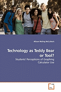 Technology as Teddy Bear or Tool?