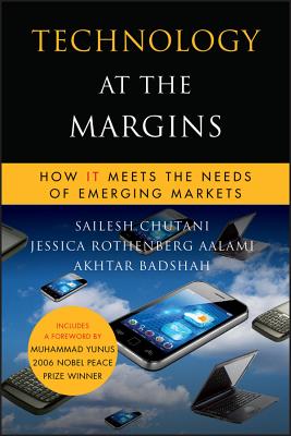 Technology at the Margins: How It Meets the Needs of Emerging Markets - Chutani, Sailesh, and Rothenberg Aalami, Jessica, and Badshah, Akhtar