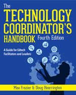 Technology Coordinator's Handbook, Fourth Edition: A Guide for Edtech Facilitators and Leaders