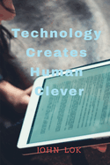 Technology Creates Human Clever