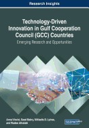 Technology-Driven Innovation in Gulf Cooperation Council (Gcc) Countries: Emerging Research and Opportunities