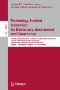 Technology-Enabled Innovation for Democracy, Government and Governance: Second Joint International Conference on Electronic Government and the Information Systems Perspective, and Electronic Democracy, EGOVIS/EDEM 2013, Prague, Czech Republic, August...