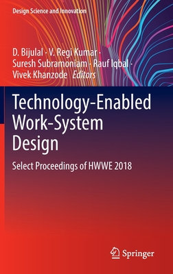 Technology-Enabled Work-System Design: Select Proceedings of Hwwe 2018 - Bijulal, D (Editor), and Regi Kumar, V (Editor), and Subramoniam, Suresh (Editor)