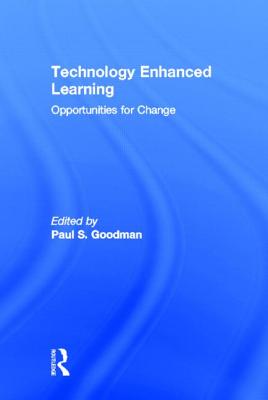 Technology Enhanced Learning: Opportunities for Change - Goodman, Paul S, Dr. (Editor)