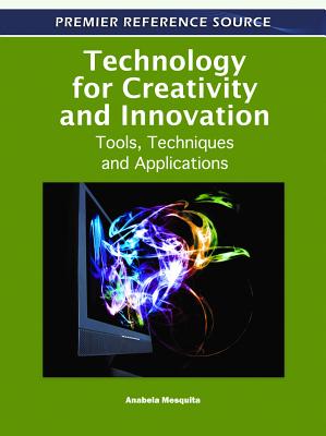 Technology for Creativity and Innovation: Tools, Techniques and Applications - Mesquita, Anabela (Editor)