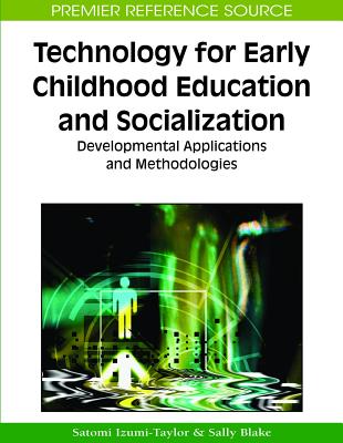 Technology for Early Childhood Education and Socialization: Developmental Applications and Methodologies - Blake, Sally (Editor), and Izumi-Taylor, Satomi (Editor)