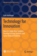 Technology for Innovation: How to Create New Systems, Develop Existing Systems and Solve Related Problems