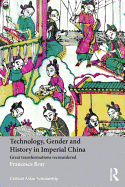 Technology, Gender and History in Imperial China: Great Transformations Reconsidered