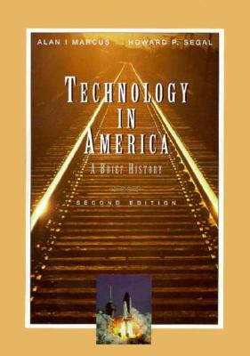 Technology in America - Marcus, Aian I, Professor, and Segal, Howard P, and Marcus, Alan I, Dr., PH.D.