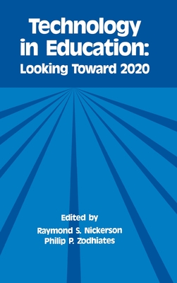 Technology in Education: Looking Toward 2020 - Nickerson, Raymond S (Editor), and Zodhiates, Philip P (Editor)