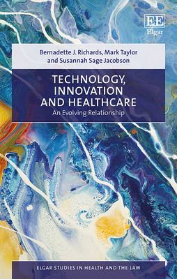 Technology, Innovation and Healthcare: An Evolving Relationship - Richards, Bernadette J, and Taylor, Mark, and Sage Jacobson, Susannah
