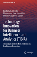 Technology Innovation for Business Intelligence and Analytics (TIBIA): Techniques and Practices for Business Intelligence Innovation