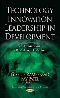 Technology Innovation Leadership in Development: A 'Middle East' (West Asia) Perspective - Rampersad, Giselle (Editor), and Patel, Fay (Editor)