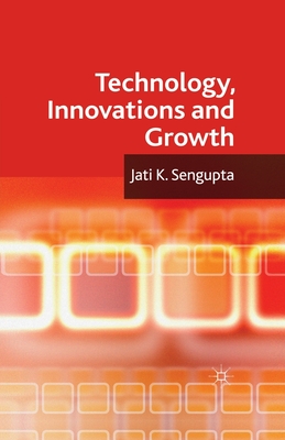 Technology, Innovations and Growth - Sengupta, J K