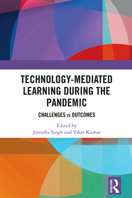 Technology-mediated Learning During the Pandemic: Challenges vs Outcomes - Singh, Jitendra (Editor), and Kumar, Vikas (Editor)