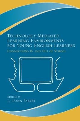 Technology-Mediated Learning Environments for Young English Learners: Connections in and Out of School - Parker, L Leann (Editor)