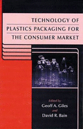 Technology of Plastics Packaging for the Consumer Market - Giles, Geoff A (Editor), and Bain, David R (Editor)